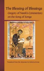 The Blessing Of Blessings: Gregory of Narek's Commentary on the Song of Songs