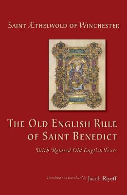 The Old English Rule of Saint Benedict: with Related Old English Texts - Aethelwold - cover