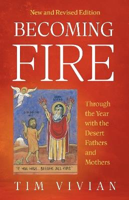 Becoming Fire: Through the Year with the Desert Fathers and Mothers; New and Revised Edition - cover