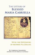 The Letters of Blessed Maria Gabriella with the Notebooks of Mother Pia Gullini