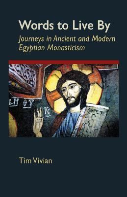 Words To Live By: Journeys in Ancient and Modern Egyptian Monasticism - Tim Vivian - cover
