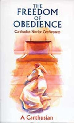 The Freedom Of Obedience: Carthusian Novice Conferences - A Carthusian - cover