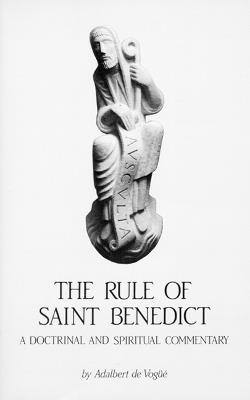 The Rule Of Saint Benedict: A Doctrinal and Spiritual Commentary - Adalbert de Vogue - cover