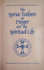 The Syriac Fathers on Prayer and the Spiritual Life