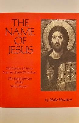 The Name of Jesus: The Names of Jesus Used by Early Christians and the Development of the "Jesus Prayer" - Ir?n?e Hausherr - cover