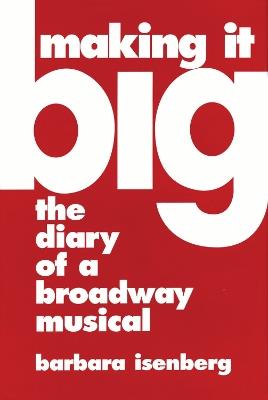 Making It Big: The Diary of a Broadway Musical - Barbara Isenberg - cover