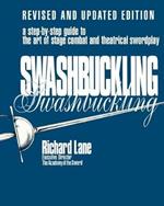 Swashbuckling: A Step-by-Step Guide to the Art of Stage Combat & Theatrical Swordplay