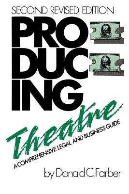 Producing Theatre: A Comprehensive Legal and Business Guide - Donald C. Farber - cover
