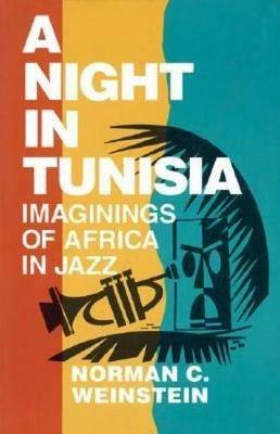 A Night in Tunisia: Imaginings of Africa in Jazz - Norman C. Weinstein - cover