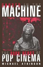 Ghosts in the Machine: The Dark Heart of Pop Cinema