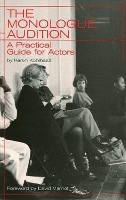 The Monologue Audition: A Practical Guide for Actors - Karen Kohlhaas - cover