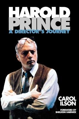 Harold Prince: A Director's Journey - Carol Ilson - cover