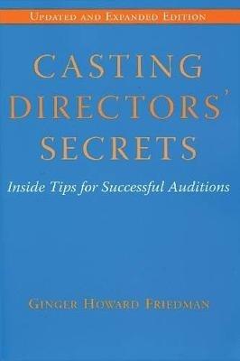 Casting Directors' Secrets: Inside Tips for Successful Auditions - Ginger Howard Friedman - cover