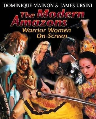 The Modern Amazons: Warrior Women On-Screen - James Ursini - cover