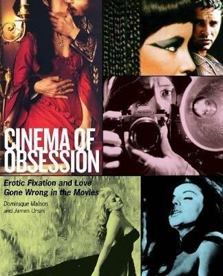 Cinema of Obsession: Erotic Fixation and Love Gone Wrong in the Movies - James Ursini - cover