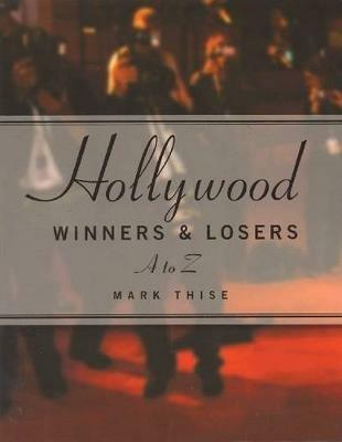 Hollywood Winners and Losers: From A to Z - Mark M. Thise - cover