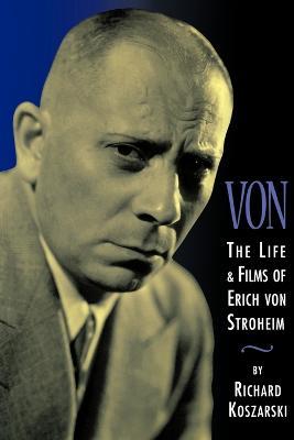 Von: The Life & Films of Erich Von Stroheim - Richard Koszarski - cover