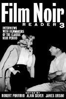 Film Noir Reader 3: Interviews with Filmmakers of the Classic Noir Period - Alain Silver - cover