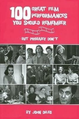 100 Great Film Performances You Should Remember: But Probably Don't - John DiLeo - cover