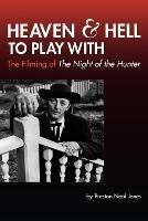 Heaven and Hell to Play With: The Filming of The Night of the Hunter - Preston Neal Jones - cover
