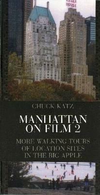 Manhattan on Film 2: More Walking Tours of Location Sites in the Big Apple - Chuck Katz - cover