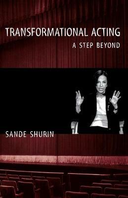 Transformational Acting: A Step Beyond - Sande Shurin - cover