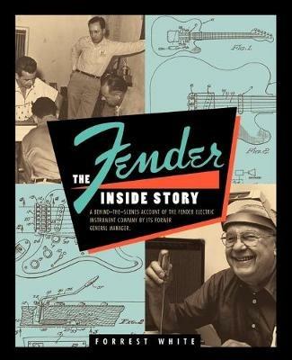 Fender: The Inside Story - Forrest White - cover