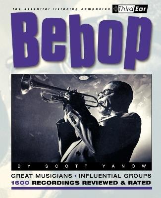 Bebop: Third Ear: The Essential Listening Companion - Scott Yanow - cover