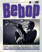 Bebop: Third Ear: The Essential Listening Companion