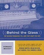 Behind the Glass: Top Record Producers Tell How They Craft the Hits