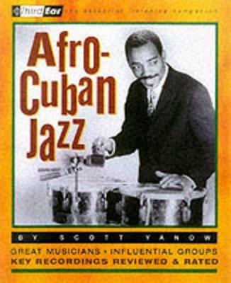 Afro-Cuban Jazz: Third Ear: The Essential Listening Companion - Scott Yanow - cover