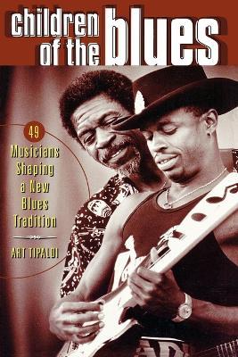 Children of the Blues: 49 Musicians Shaping a New Blues Tradition - Art Tipaldi - cover
