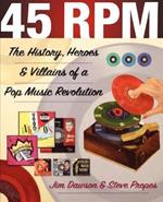 45 RPM: The History, Heroes & Villains of a Pop Music Revolution