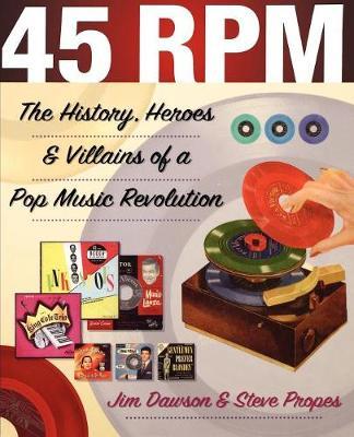 45 RPM: The History, Heroes & Villains of a Pop Music Revolution - Jim Dawson - cover