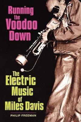 Running the Voodoo Down: The Electric Music of Miles Davis - Philip Freeman - cover