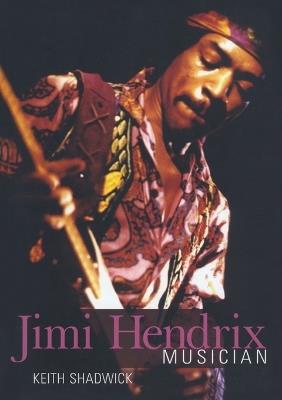 Jimi Hendrix: Musician - Keith Shadwick - cover