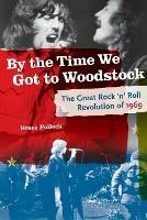 By the Time We Got to Woodstock: The Great Rock 'n' Roll Revolution of 1969 - Bruce Pollock - cover