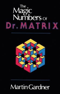 The Magic Numbers of Dr. Matrix - Martin Gardner,Martin Gardner - cover