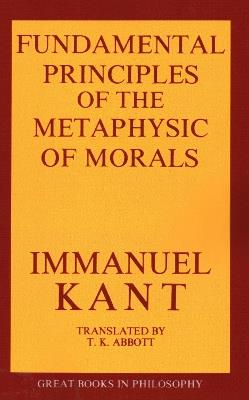 The Fundamental Principles of the Metaphysic of Morals - Immanual Kant - cover