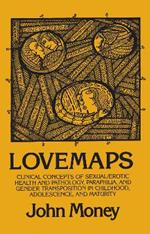Lovemaps: Clinical Concepts of Sexual/Erotic Health and Pathology, Paraphilia, and Gender Transposition in Childhood, Adolescence, and Maturity