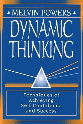 Dynamic Thinking: Techniques of Achieving Self-Confidence and Success - Melvin Powers - cover