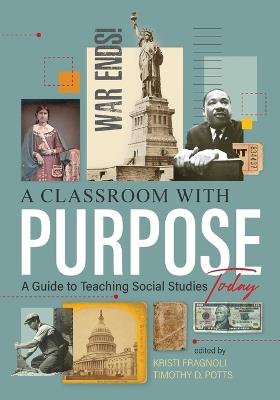 A Classroom With Purpose: A Guide to Teaching Social Studies Today - cover