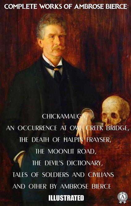Complete Works of Ambrose Bierce. Illustrated