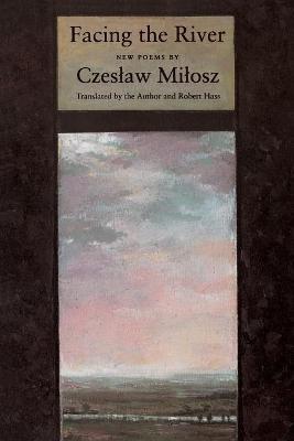 Facing The River - Czeslaw Milosz - cover