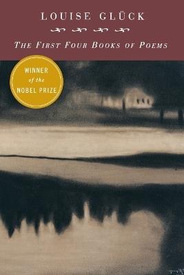 FIRST FOUR BOOKS OF POEMS - LOUISE GLUCK - cover