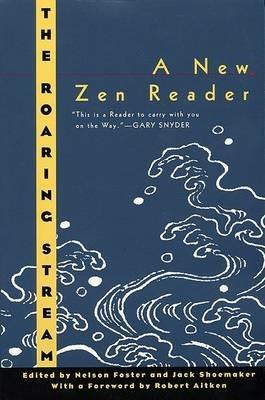 The Roaring Stream: A New Zen Reader - Nelson Foster - cover