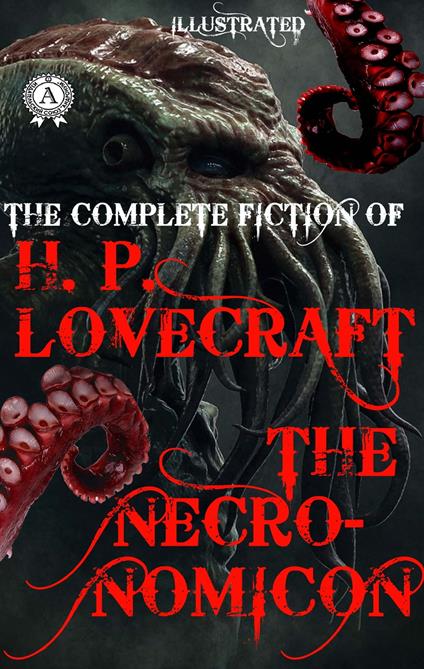 The Complete fiction of H.P. Lovecraft. The Necronomicon. Illustrated