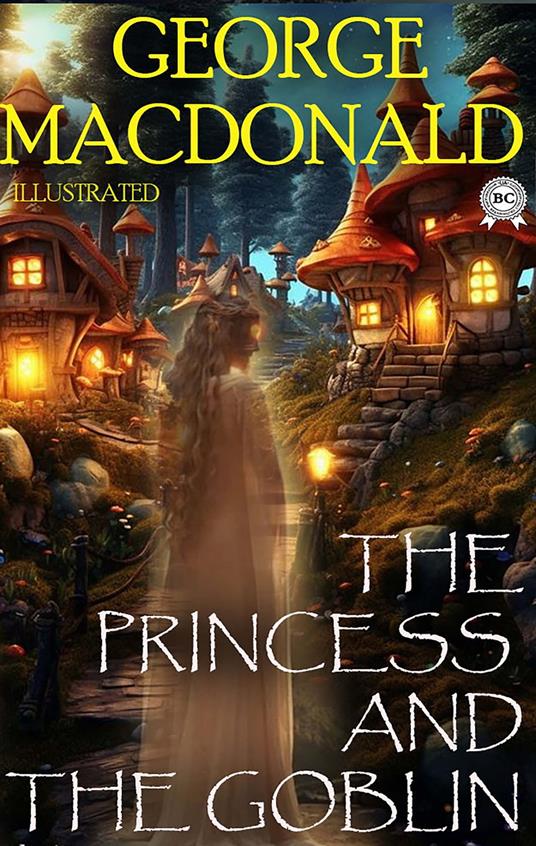 The Princess and the Goblin. Illustrated - George MacDonald - ebook