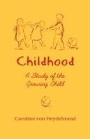 Childhood: A Study of the Growing Child - Caroline Von Heydebrand - cover