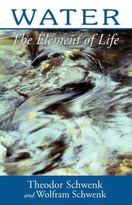 Water: The Element of Life - Theodor Schwenk,Wolfman Schwenk - cover